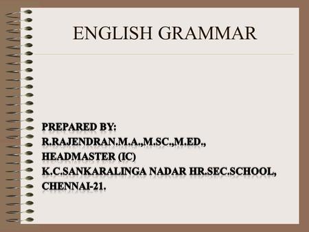 ENGLISH GRAMMAR Prepared by: R.Rajendran.M.A.,M.Sc.,M.Ed.,
