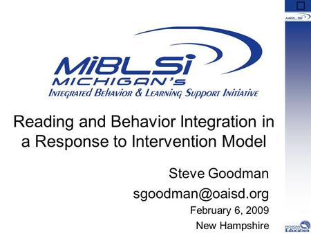 Reading and Behavior Integration in a Response to Intervention Model Steve Goodman February 6, 2009 New Hampshire.