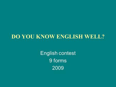 DO YOU KNOW ENGLISH WELL? English contest 9 forms 2009.