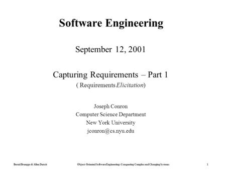 Bernd Bruegge & Allen Dutoit Object-Oriented Software Engineering: Conquering Complex and Changing Systems 1 Software Engineering September 12, 2001 Capturing.