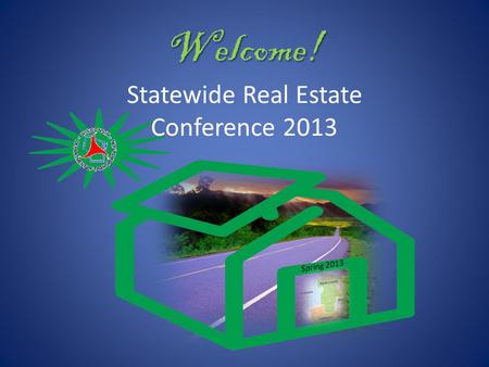Welcome! Statewide Real Estate Conference 2013. Real Estate.