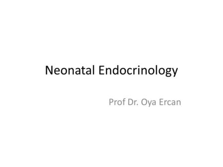 Neonatal Endocrinology Prof Dr. Oya Ercan. Transition to extrauterine life -Hypothermia, hypoglycemia, hypocalcemia Adrenal cortex – autonomic nervous.