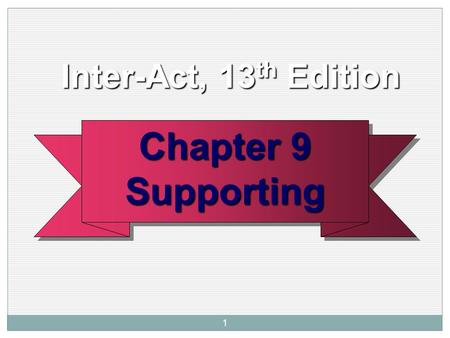 1 Chapter 9 Supporting Supporting Inter-Act, 13 th Edition Inter-Act, 13 th Edition.
