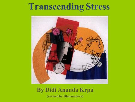 Transcending Stress By Didi Ananda Krpa (revised by Dharmadeva)