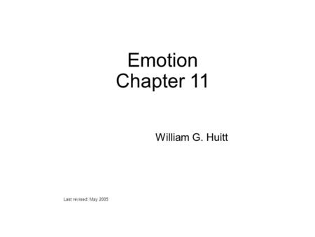 Emotion Chapter 11 William G. Huitt Last revised: May 2005.