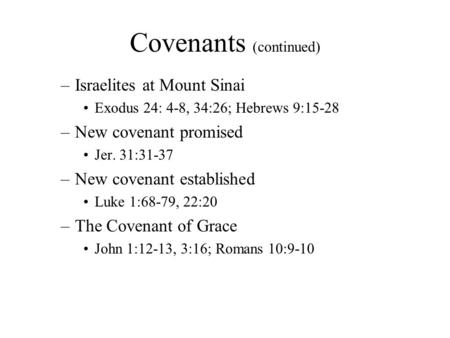 Covenants (continued) –Israelites at Mount Sinai Exodus 24: 4-8, 34:26; Hebrews 9:15-28 –New covenant promised Jer. 31:31-37 –New covenant established.