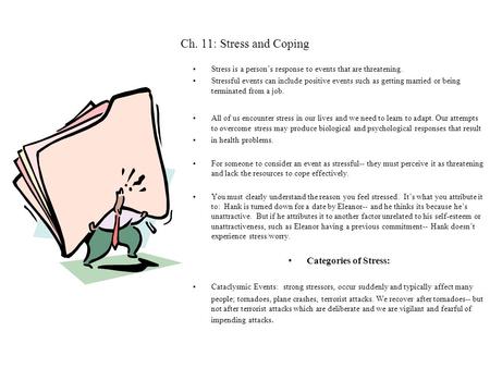 Ch. 11: Stress and Coping Stress is a person’s response to events that are threatening. Stressful events can include positive events such as getting married.