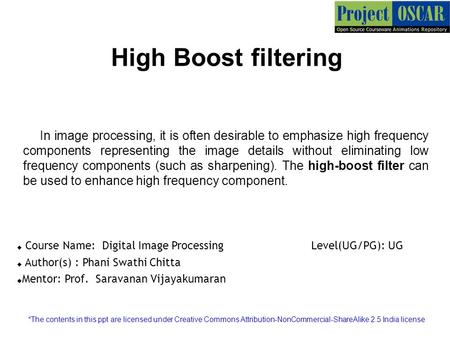 High Boost filtering In image processing, it is often desirable to emphasize high frequency components representing the image details without eliminating.
