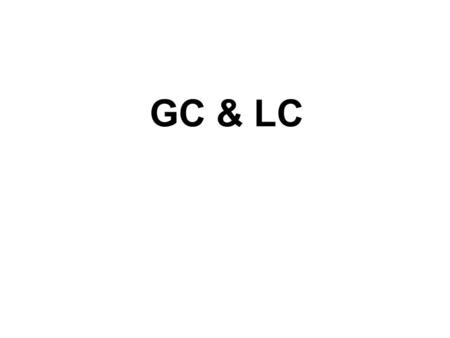 GC & LC.