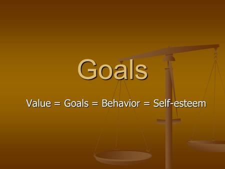 Value = Goals = Behavior = Self-esteem