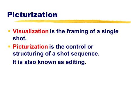 Picturization Visualization is the framing of a single shot.