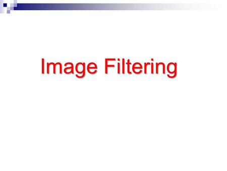 Image Filtering. Outline Outline Concept of image filter  Focus on spatial image filter Various types of image filter  Smoothing, noise reductions 