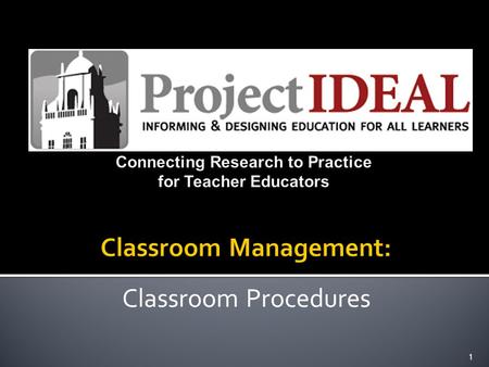 Classroom Procedures 1. DeAnn Lechtenberger — Principle Investigator Nora Griffin-Shirley — Project Coordinator Doug Hamman — Project Evaluator Tonya.