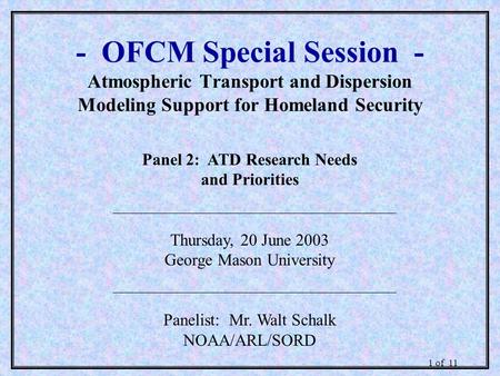 1 of 11 - OFCM Special Session - Atmospheric Transport and Dispersion Modeling Support for Homeland Security Panel 2: ATD Research Needs and Priorities.