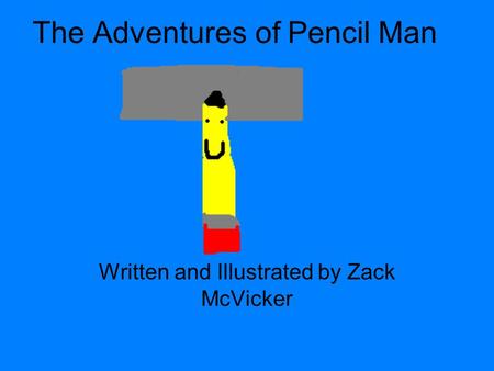 The Adventures of Pencil Man Written and Illustrated by Zack McVicker.