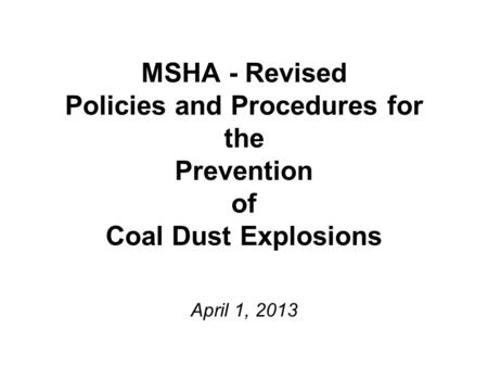 MSHA - Revised Policies and Procedures for the Prevention of Coal Dust Explosions April 1, 2013.