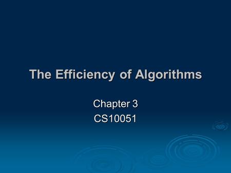 The Efficiency of Algorithms Chapter 3 CS10051 2 OUR NEXT QUESTION IS: How do we know we have a good algorithm? In the lab session, you will explore.