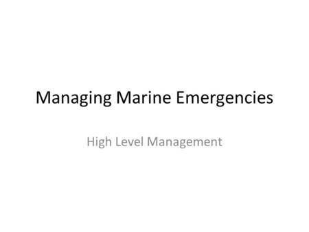 Managing Marine Emergencies High Level Management.