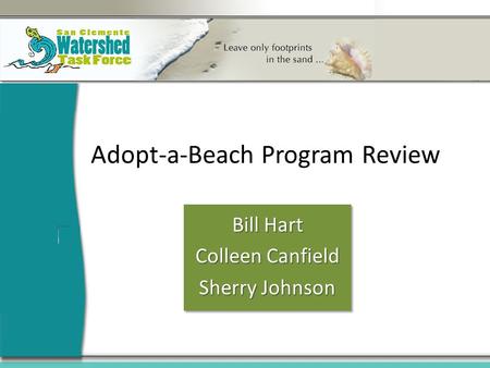 Adopt-a-Beach Program Review Bill Hart Colleen Canfield Sherry Johnson.