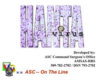 ASC – On The Line ASC – On The Line Developed by: ASC Command Surgeon’s Office AMSAS-HRS 309-782-2702 / DSN 793-2702.