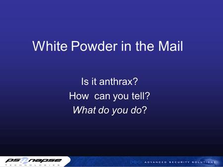 White Powder in the Mail Is it anthrax? How can you tell? What do you do?