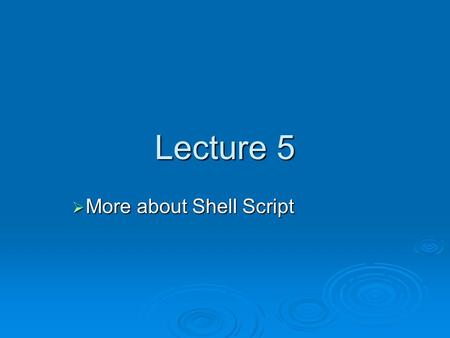 Lecture 5  More about Shell Script. Script Example  Task: Write a script that accepts an optional command line parameter – a directory name and prints.
