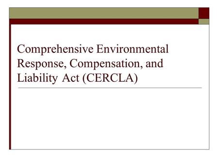 Comprehensive Environmental Response, Compensation, and Liability Act (CERCLA)