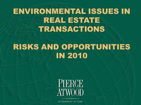 ENVIRONMENTAL ISSUES IN REAL ESTATE TRANSACTIONS RISKS AND OPPORTUNITIES IN 2010.