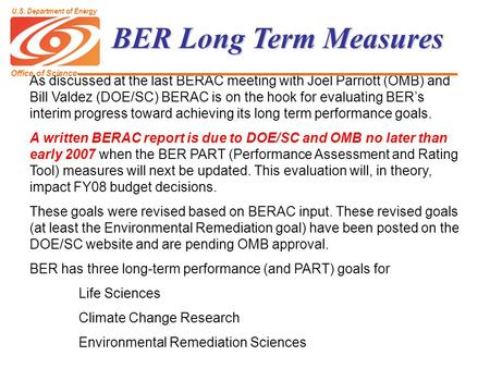 BER Long Term Measures As discussed at the last BERAC meeting with Joel Parriott (OMB) and Bill Valdez (DOE/SC) BERAC is on the hook for evaluating BER’s.