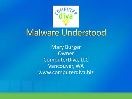 Mary Burger Owner ComputerDiva, LLC Vancouver, WA www.computerdiva.biz.