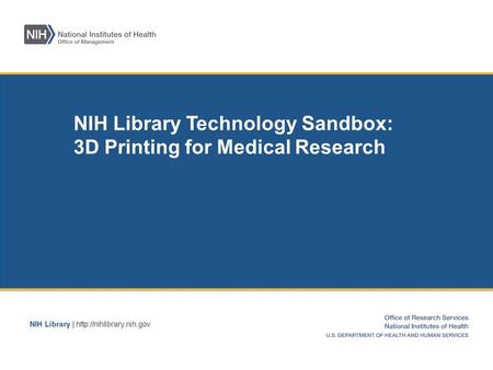 NIH Library Technology Sandbox: 3D Printing for Medical Research.