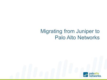 Migrating from Juniper to Palo Alto Networks