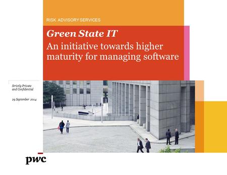 RISK ADVISORY SERVICES Green State IT Strictly Private and Confidential 29 September 2014 An initiative towards higher maturity for managing software.