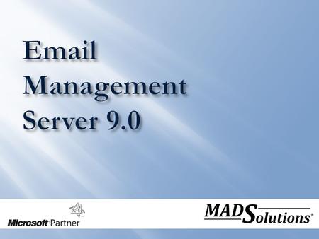  Email Management has become a multi-faceted complex task involving:  Storage Management  Content Management  Document Management  Quota Management.