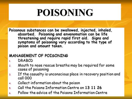 POISONING Poisonous substances can be swallowed, injected, inhaled, absorbed. Poisoning and envenomation can be life threatening and require rapid first.