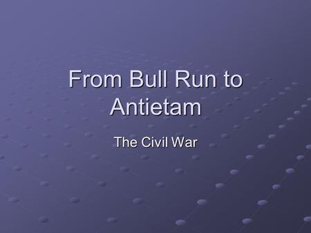 From Bull Run to Antietam The Civil War. Warm Up Historians tend to believe that 5 general theories exist about why the Civil War occurred. In small groups.