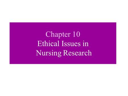 Chapter 10 Ethical Issues in Nursing Research. Perspectives for Assessing Ethical Acceptability Utilitarian Perspective - the good of a project is defined.