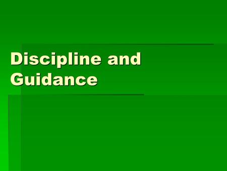 Discipline and Guidance. Guidance Showing what should be done by leading, directing or advising.