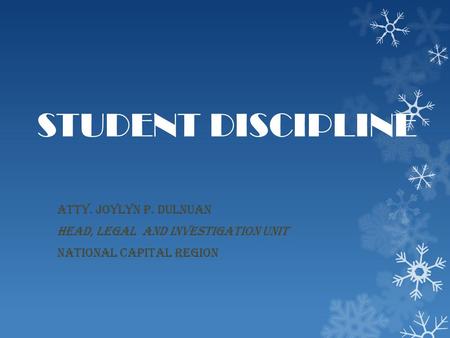 STUDENT DISCIPLINE ATTY. JOYLYN P. DULNUAN