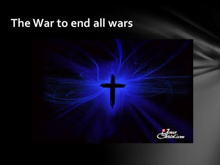 The War to end all wars. Liberation of Paris God the warrior.