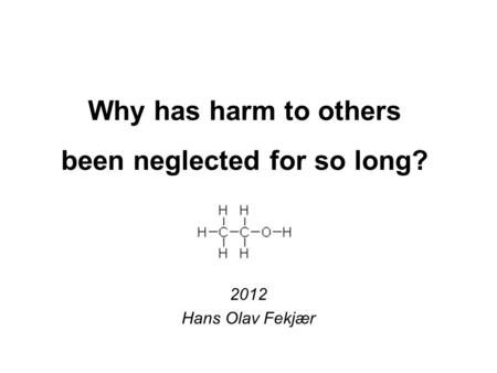 Why has harm to others been neglected for so long? 2012 Hans Olav Fekjær.