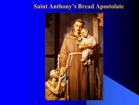 Saint Anthony’s Bread Apostolate. What’s It All About? It’s all about the Works of Mercy and they are the basis for the Apostolate! Let us start with.
