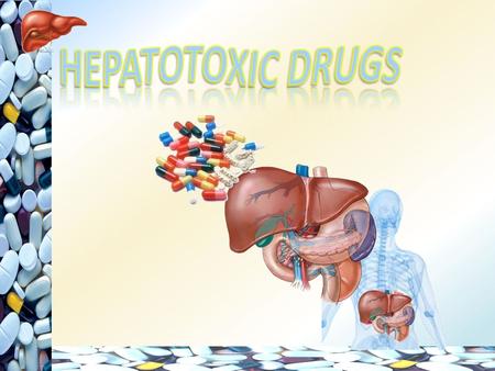  Clarify the role of liver in drug detoxification  Elaborate types (patterns) of hepatotoxicity  Classify hepatotoxins  Explain how a drug can inflict.
