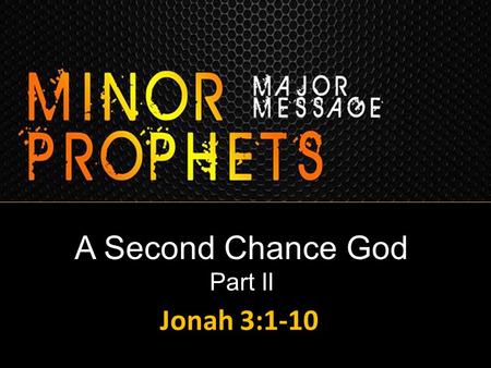 A Second Chance God Part II Jonah 3:1-10. Boice We are told that the people “believed God.” Faith should never rest in the messenger, but in God who.