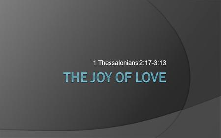 1 Thessalonians 2:17-3:13. it stirs a Revolution of the heart A furnace burning in the heart unappreciated, overlooked, misunderstood, neglected, and.
