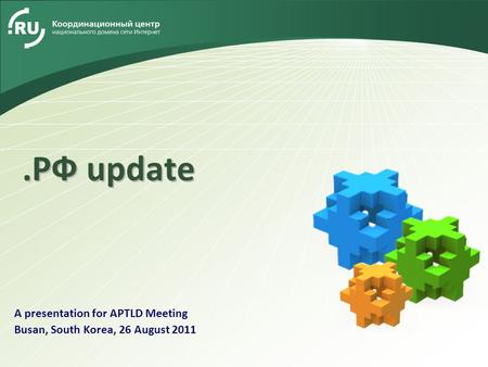 LOGO A presentation for APTLD Meeting Busan, South Korea, 26 August 2011.РФ update.