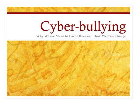 Cyber-bullying Why We are Mean to Each Other and How We Can Change.