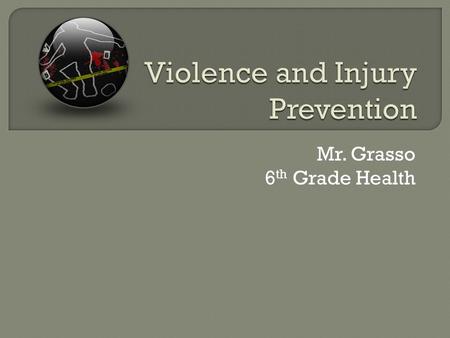 Mr. Grasso 6 th Grade Health.  The use of force to harm someone or to destroy property  Can Include: Name-calling Fighting Stealing Bullying Using weapons.