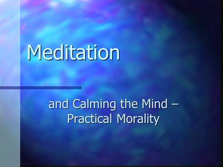 Meditation and Calming the Mind – Practical Morality.