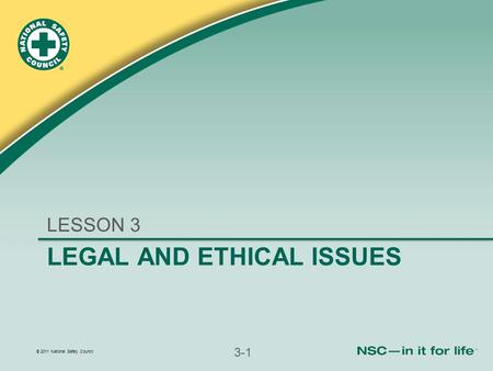 © 2011 National Safety Council 3-1 LEGAL AND ETHICAL ISSUES LESSON 3.